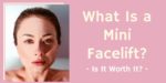 What Is a Mini Facelift and Is It Worth It?