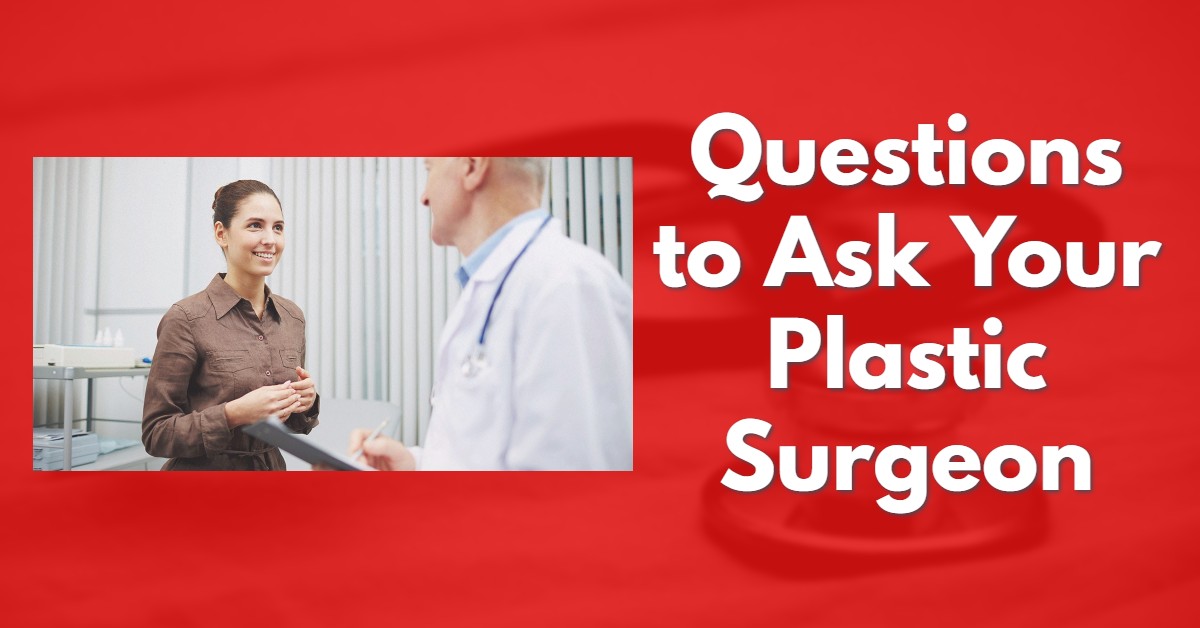 Questions to Ask Your Plastic Surgeon