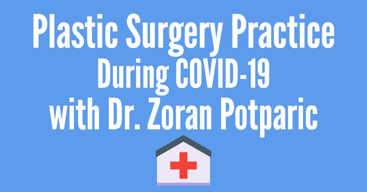Plastic Surgery Practice During COVID-19 with Dr. Potparic