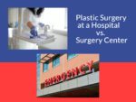 Plastic Surgery at a Hospital vs. Surgery Center