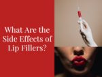 What Are the Side Effects of Lip Fillers?