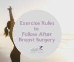 Exercise Rules to Follow After Breast Surgery